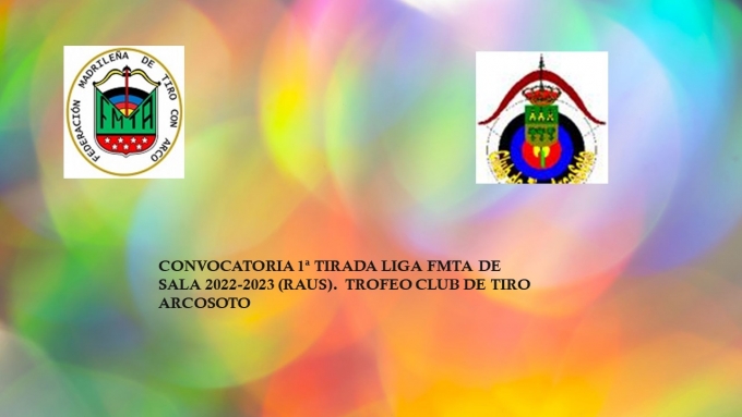CONVOCATORIA 1ª TIRADA LIGA FMTA DE SALA 2022-2023 (RAUS). TROFEO CLUB DE TIRO ARCOSOTO